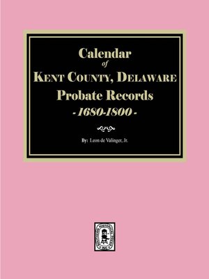 cover image of Calendar of Kent County, Delaware Probate Records 1680-1800
